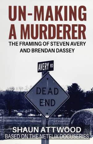 Un-Making a Murderer de Shaun Attwood