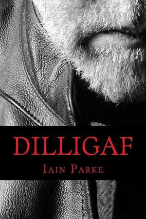 Dilligaf: A Life in Chapters de Iain Parke