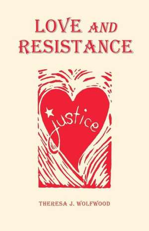 Love and Resistance de Theresa J. Wolfwood