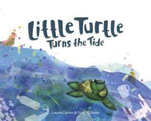 Little Turtle Turns the Tide de Lauren Davies