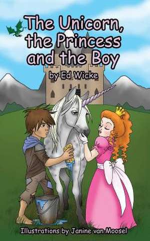 The Unicorn, the Princess and the Boy de Ed Wicke