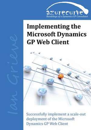 Implementing the Microsoft Dynamics GP Web Client de Ian Grieve