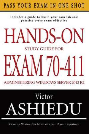 Hands-On Study Guide for Exam 70-411 de Victor Ashiedu