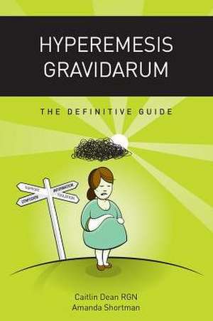 Hyperemesis Gravidarum - The Definitive Guide de Caitlin Dean