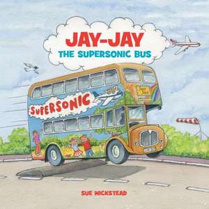 Jay-Jay The Supersonic Bus de Sue Wickstead