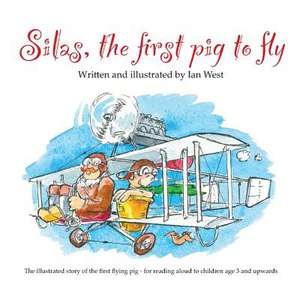 Silas, the First Pig to Fly de Ian West