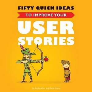 Fifty Quick Ideas to Improve Your User Stories de Gojko Adzic