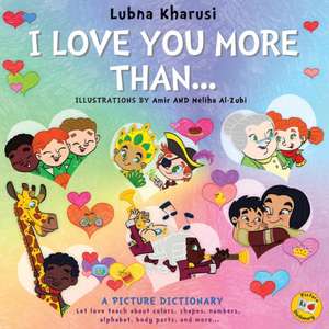 I Love You More Than... - A Picture Dictionary de Lubna Kharusi