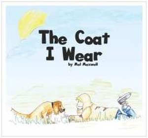 The Coat I Wear de Mel Maxwell