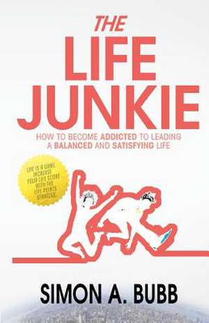 The Life Junkie de Simon A. Bubb