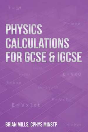 Physics Calculations for Gcse & Igcse de Brian Mills