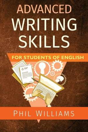 Advanced Writing Skills for Students of English de Phil Williams