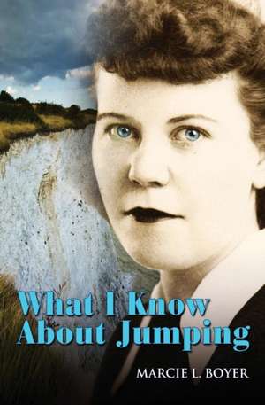 What I Know about Jumping de Marcie L Boyer