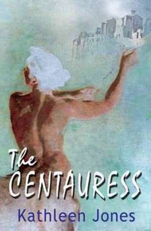 The Centauress de Kathleen Book Jones