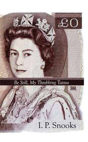 Be Still, My Throbbing Tattoo de I. P. Snooks