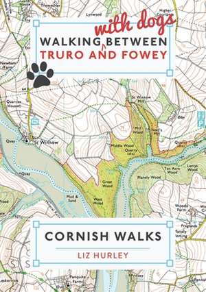 Walking with Dogs between Truro and Fowey de Liz Hurley