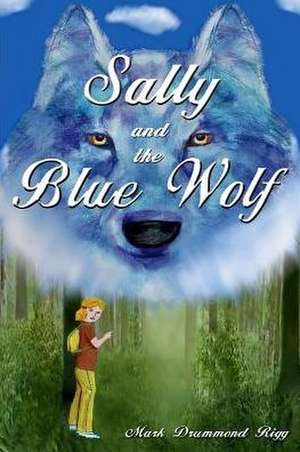 Sally and the Blue Wolf de Mark Drummond Rigg