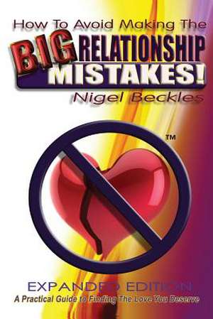 How To Avoid Making The Big Relationship Mistakes! Expanded Edition de Beckles Nigel