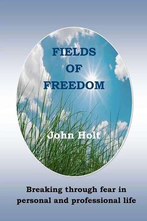 Fields of Freedom de John Holt