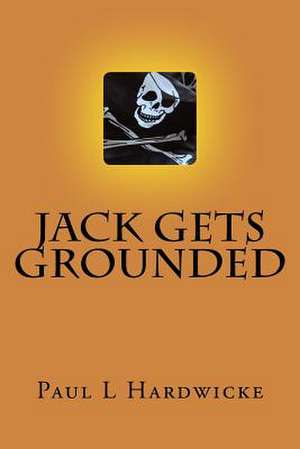 Jack Gets Grounded de Paul L. Hardwicke