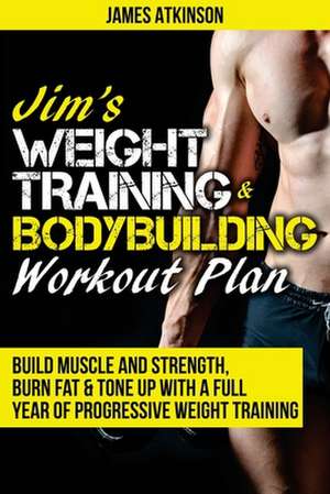 Jim's Weight Training & Bodybuilding Workout Plan de James Atkinson