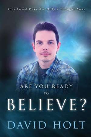 Are You Ready to Believe? de David Holt