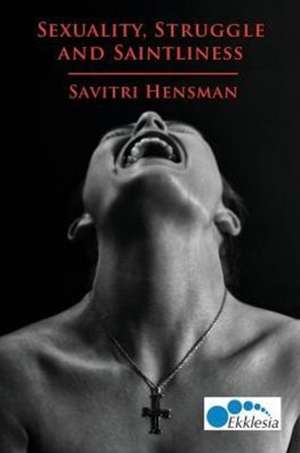 Sexuality, Struggle and Saintliness de Savitri Hensman