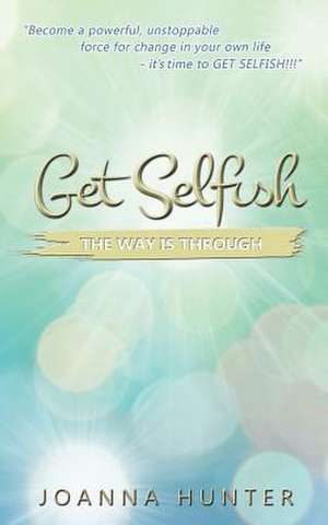 Get Selfish- The Way Is Through