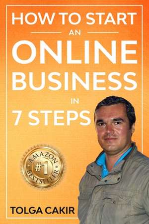 How to Start an Online Business in 7 Steps de MR Tolga Cakir