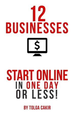 12 Businesses That People Can Start Online In 1 Day or Less! de Tolga Cakir