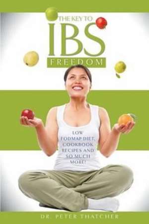 The Key To IBS Freedom de Peter Graham Thatcher