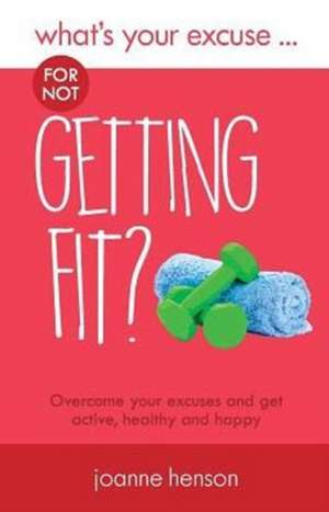 What's Your Excuse for not Getting Fit? de Joanne Henson