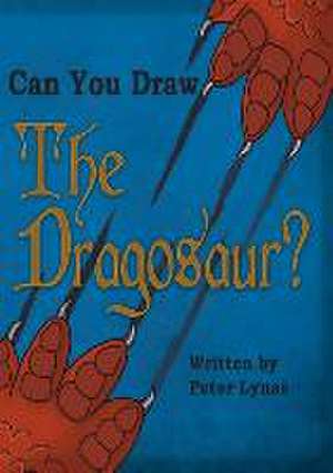 Can You Draw The Dragosaur? de Peter Lynas