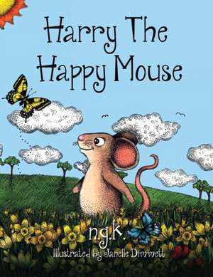 Harry the Happy Mouse: Teaching Children to Be Kind to Each Other. de N. G. K