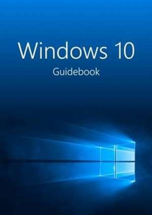 Windows 10 Guidebook: A tour into the future of computing de Jublo Solutions