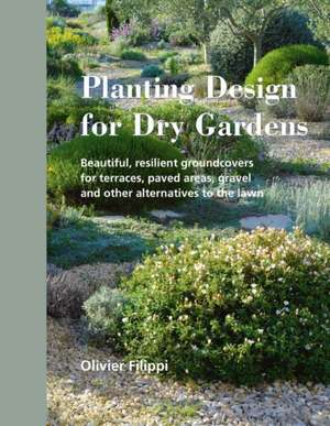 Planting Design for Dry Gardens de Olivier Filippi