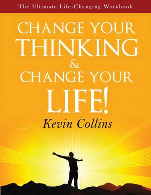 Change Your Thinking & Change Your Life de Kevin Collins