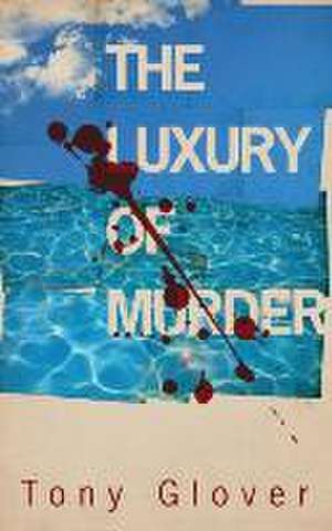 The Luxury of Murder de Tony Glover