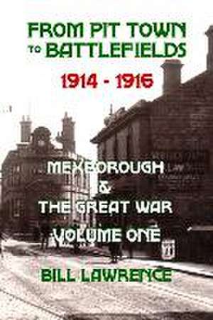 From Pit Town to Battlefields: 1914-1916 Mexborough & The Great War de Bill Lawrence