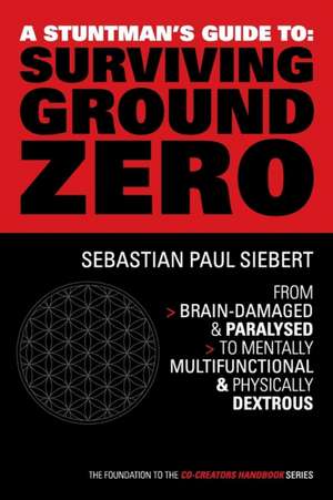 A Stuntman's Guide to Surviving Ground Zero de Sebastian Paul Siebert