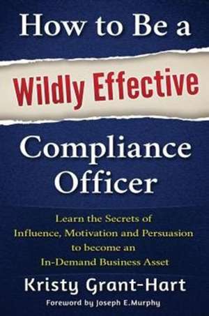 How to Be a Wildly Effective Compliance Officer