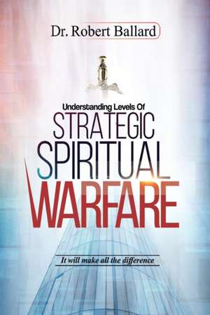 Strategic Spiritual Warfare de Robert Ballard