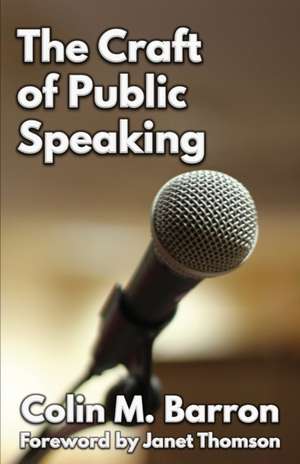 The Craft of Public Speaking de Colin M Barron