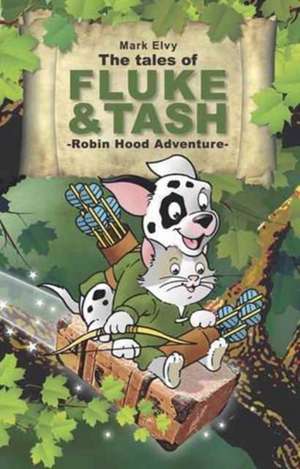 The Tales of Fluke and Tash - Robin Hood Adventure de Mark Elvy