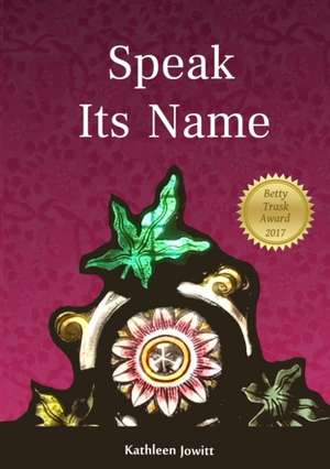Speak Its Name de Kathleen Jowitt
