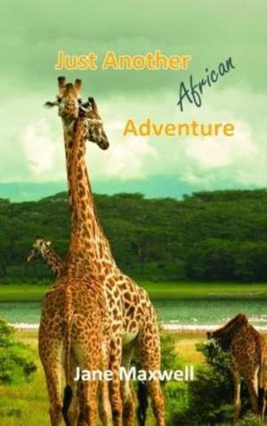 Just Another African Adventure de Jane Maxwell