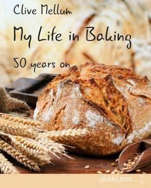 My Life in Baking de Clive Mellum