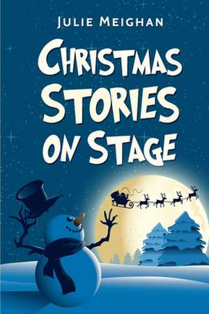 Christmas Stories on Stage de Julie Meighan