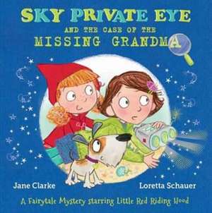 Sky Private Eye and the Case of the Missing Grandma de Jane Clarke