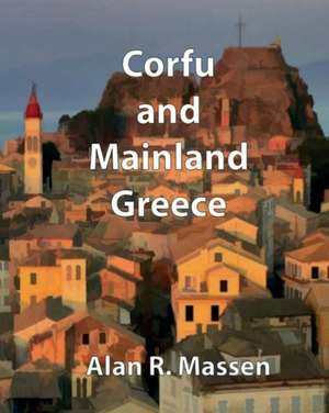 Corfu and Mainland Greece de Alan R. Massen